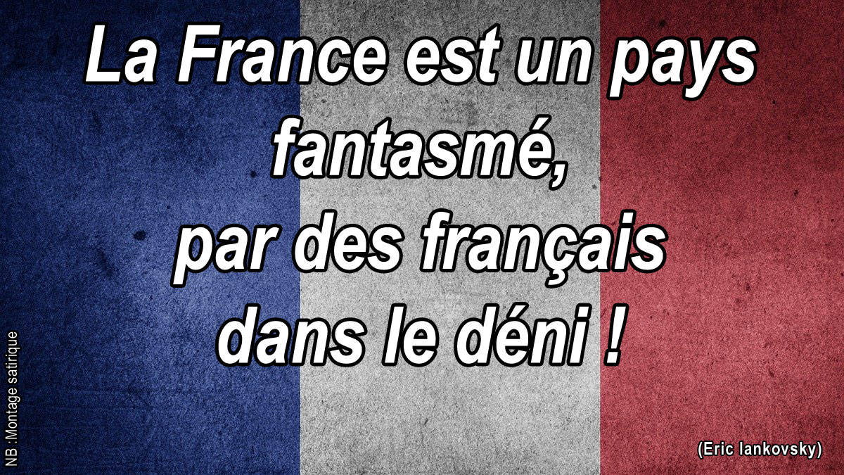 La France est un pays fantasmé, par des français dans le déni !