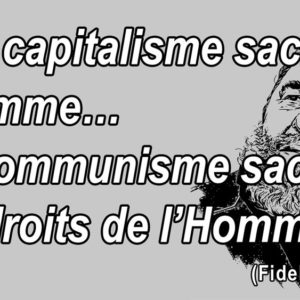 Le capitalisme sacrifie l’Homme… Le communisme sacrifie les droits de l’Homme